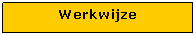 Tekstvak: Werkwijze